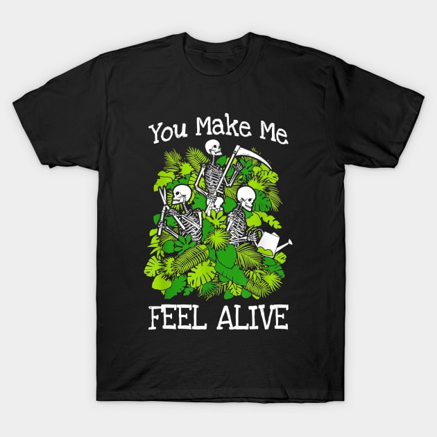 you make me feel alive plant lover skeleton goth gardener T-Shirt by ConasBurns